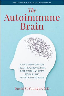 The Autoimmune Brain A Five-Step Plan for Treating Chronic Pain, Depression, Anxiety, Fatigue and Attention Disorders by David S. Younger